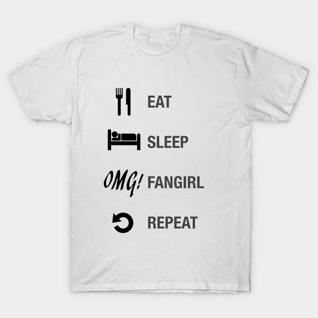 Eat, Sleep, Fangirl and Repeat T-Shirt by YouGotNoJams